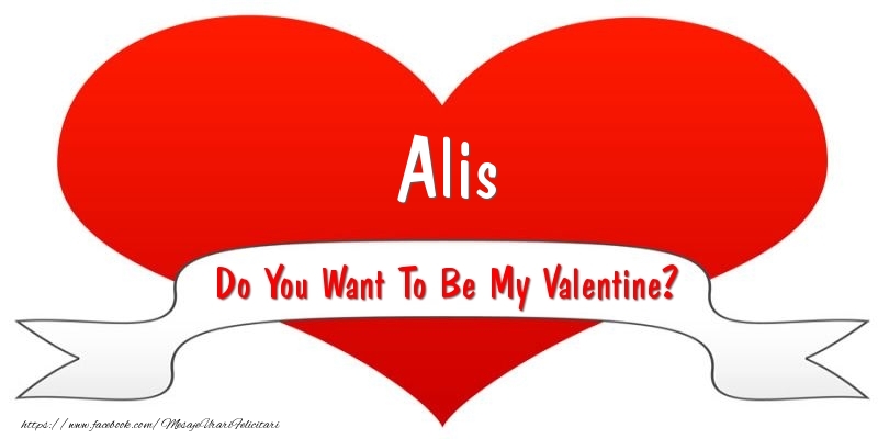 Felicitari Ziua indragostitilor - Alis Do You Want To Be My Valentine?