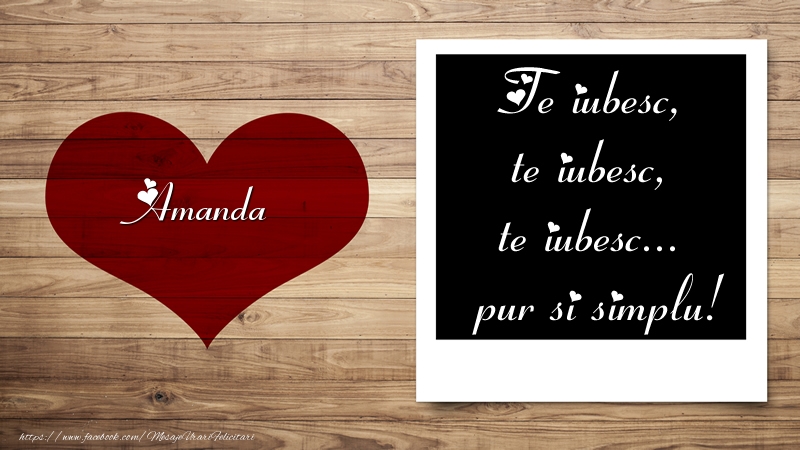Felicitari Ziua indragostitilor - ❤️❤️❤️ Inimioare | Amanda Te iubesc, te iubesc, te iubesc... pur si simplu!