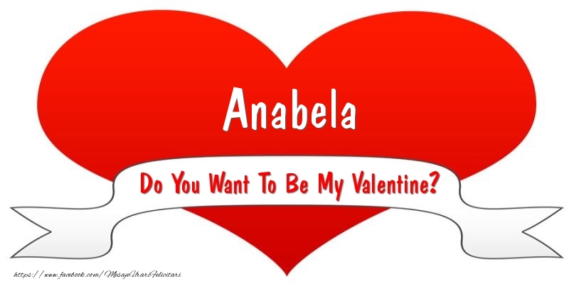 Felicitari Ziua indragostitilor - Anabela Do You Want To Be My Valentine?