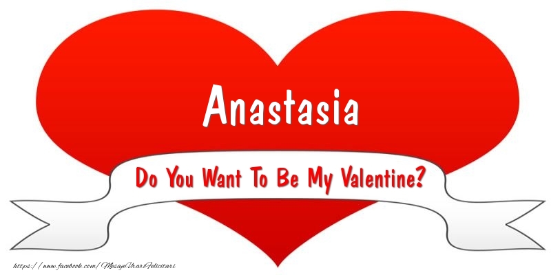 Felicitari Ziua indragostitilor - Anastasia Do You Want To Be My Valentine?