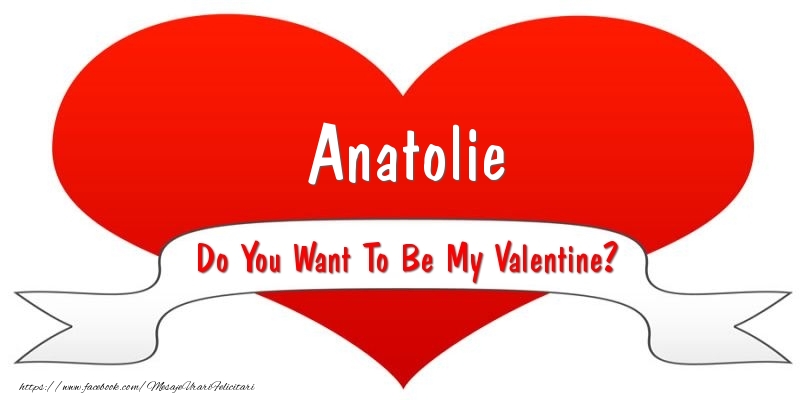 Felicitari Ziua indragostitilor - Anatolie Do You Want To Be My Valentine?