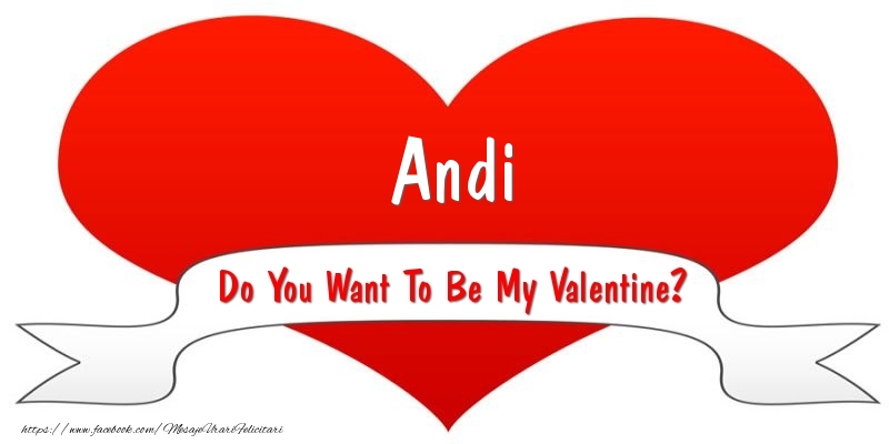 Felicitari Ziua indragostitilor - Andi Do You Want To Be My Valentine?