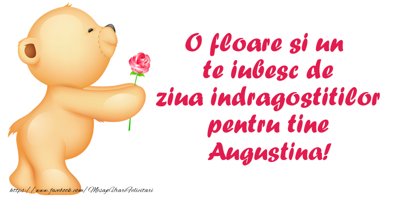 Felicitari Ziua indragostitilor - Ursuleti | O floare si un te iubesc de ziua indragostitilor pentru tine Augustina!