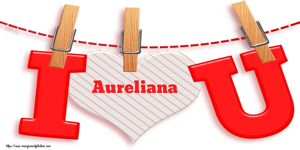Felicitari Ziua indragostitilor -  I Love You Aureliana