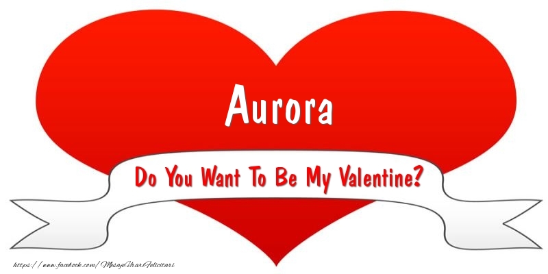 Felicitari Ziua indragostitilor - ❤️❤️❤️ I Love You & Inimioare | Aurora Do You Want To Be My Valentine?