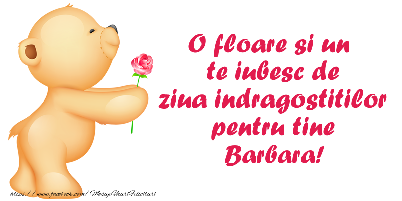 Felicitari Ziua indragostitilor - Ursuleti | O floare si un te iubesc de ziua indragostitilor pentru tine Barbara!