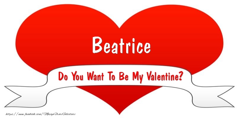 Felicitari Ziua indragostitilor - Beatrice Do You Want To Be My Valentine?