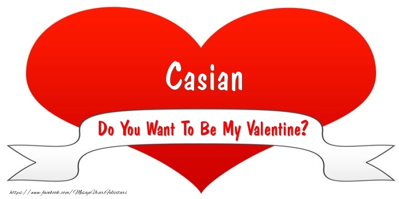 Felicitari Ziua indragostitilor - Casian Do You Want To Be My Valentine?