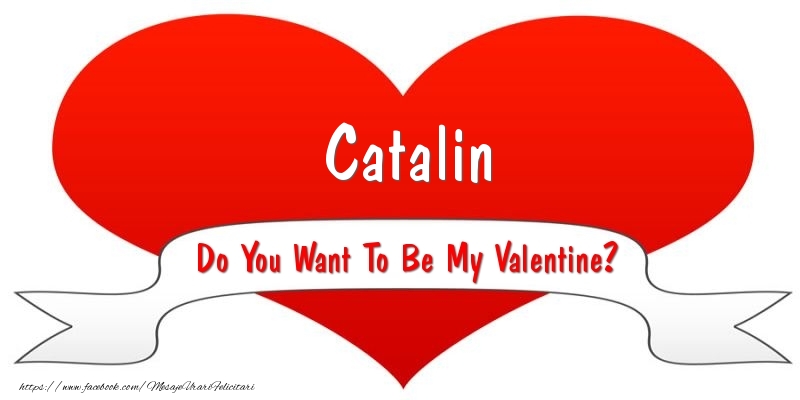 Felicitari Ziua indragostitilor - Catalin Do You Want To Be My Valentine?