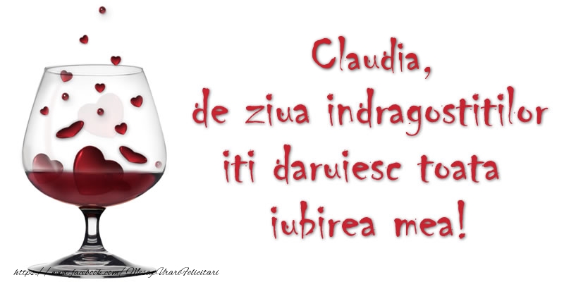 Felicitari Ziua indragostitilor - Claudia de ziua indragostitilor iti daruiesc toata iubirea mea!