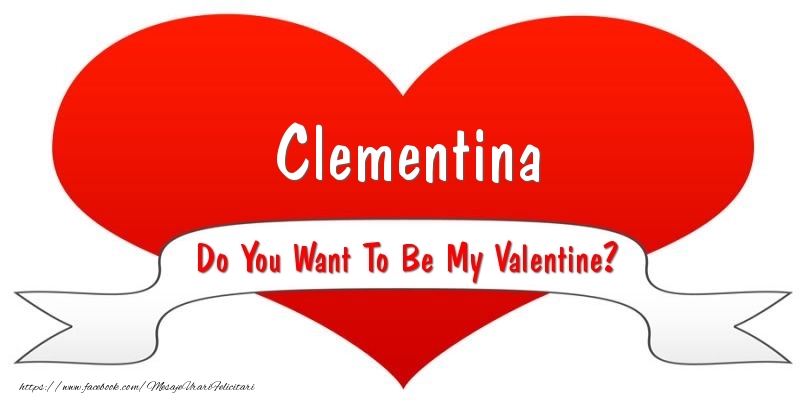 Felicitari Ziua indragostitilor - Clementina Do You Want To Be My Valentine?