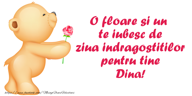 Felicitari Ziua indragostitilor - Ursuleti | O floare si un te iubesc de ziua indragostitilor pentru tine Dina!