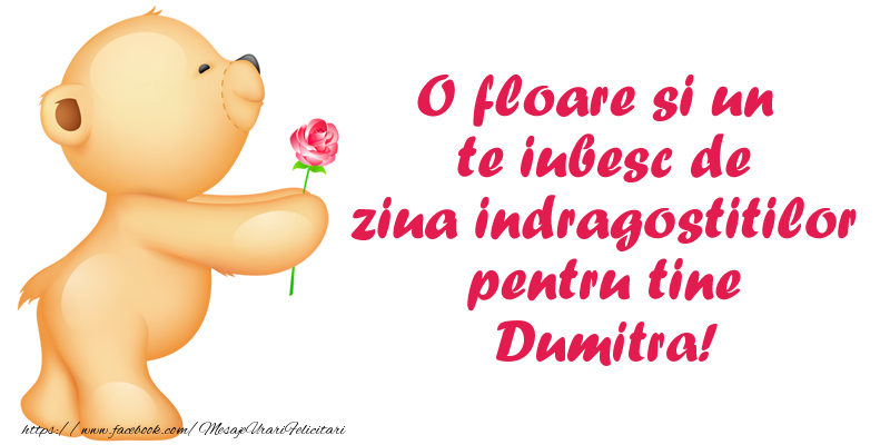 Felicitari Ziua indragostitilor - Ursuleti | O floare si un te iubesc de ziua indragostitilor pentru tine Dumitra!