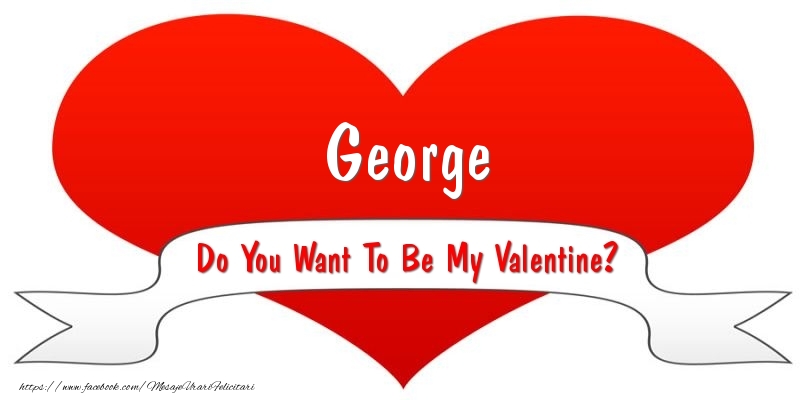 Felicitari Ziua indragostitilor - ❤️❤️❤️ I Love You & Inimioare | George Do You Want To Be My Valentine?