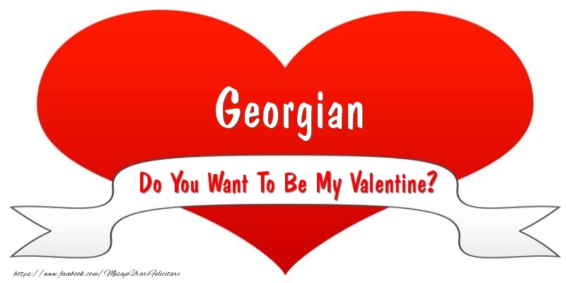 Felicitari Ziua indragostitilor - Georgian Do You Want To Be My Valentine?