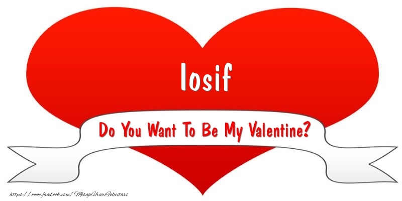 Felicitari Ziua indragostitilor - Iosif Do You Want To Be My Valentine?