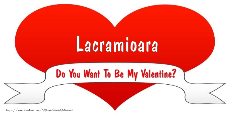 Felicitari Ziua indragostitilor - Lacramioara Do You Want To Be My Valentine?