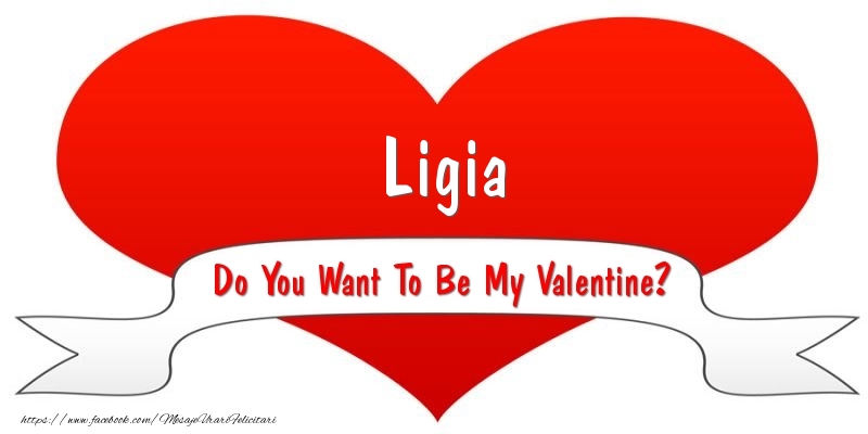Felicitari Ziua indragostitilor - Ligia Do You Want To Be My Valentine?