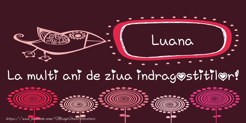 Felicitari Ziua indragostitilor - Luana La multi ani de ziua indragostitilor!