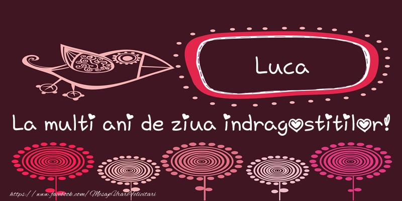 Felicitari Ziua indragostitilor - Luca La multi ani de ziua indragostitilor!