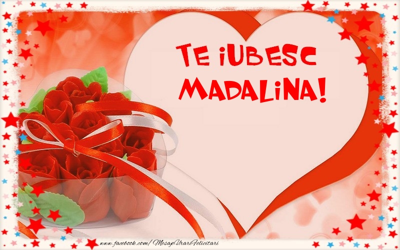 Felicitari Ziua indragostitilor - Te iubesc  Madalina