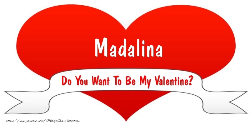 Felicitari Ziua indragostitilor - Madalina Do You Want To Be My Valentine?