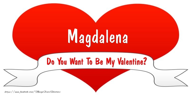Felicitari Ziua indragostitilor - Magdalena Do You Want To Be My Valentine?