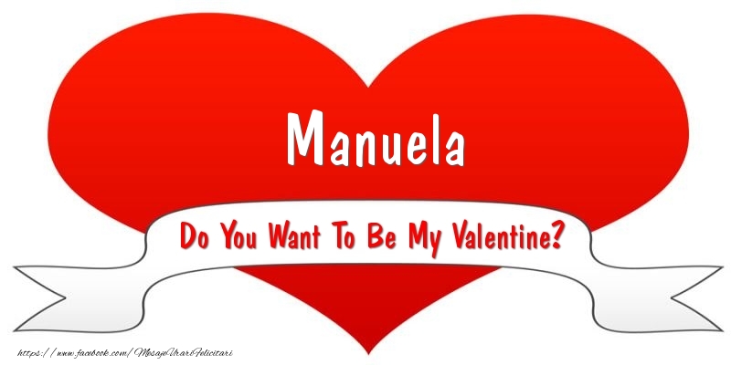 Felicitari Ziua indragostitilor - Manuela Do You Want To Be My Valentine?