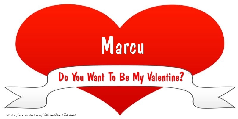 Felicitari Ziua indragostitilor - Marcu Do You Want To Be My Valentine?