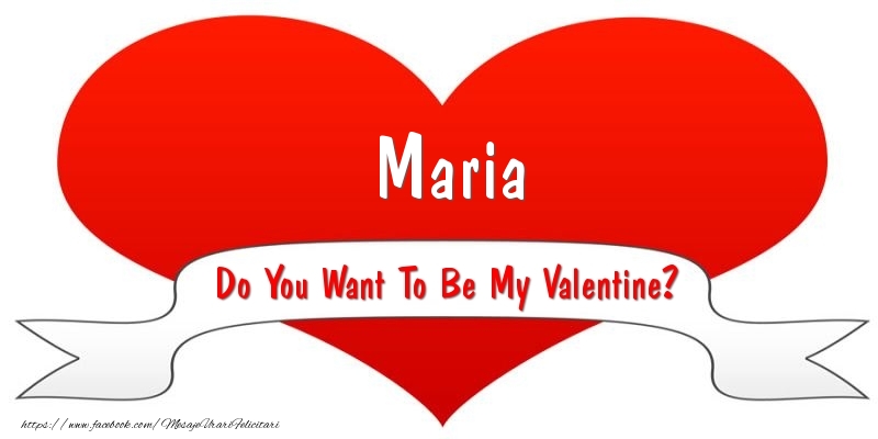 Felicitari Ziua indragostitilor - Maria Do You Want To Be My Valentine?