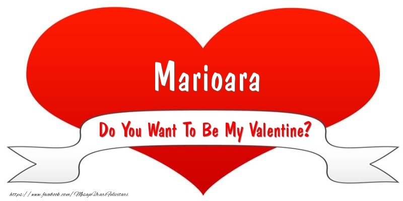 Felicitari Ziua indragostitilor - Marioara Do You Want To Be My Valentine?