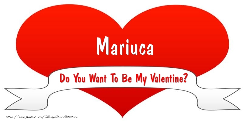 Felicitari Ziua indragostitilor - Mariuca Do You Want To Be My Valentine?