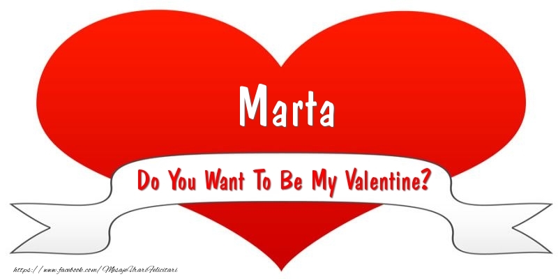 Felicitari Ziua indragostitilor - Marta Do You Want To Be My Valentine?