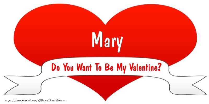 Felicitari Ziua indragostitilor - Mary Do You Want To Be My Valentine?