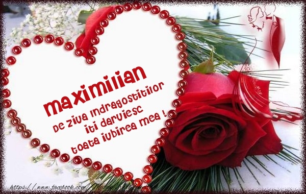 Felicitari Ziua indragostitilor - Maximilian de ziua Indragostitilor  iti daruiesc  toata iubirea mea !