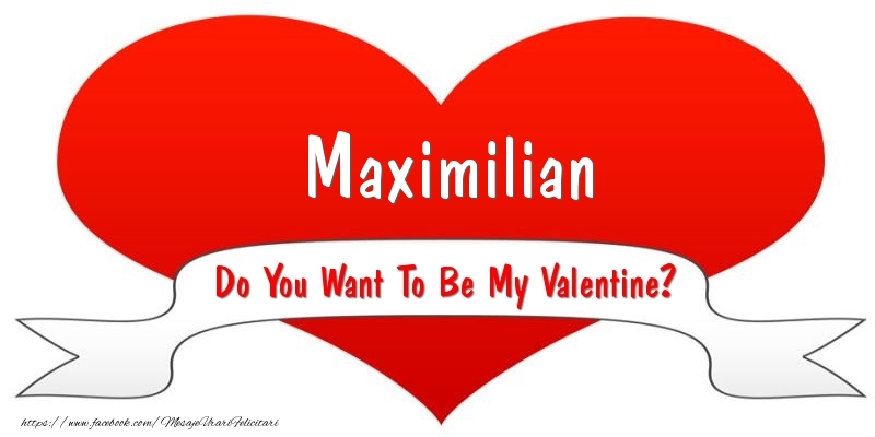 Felicitari Ziua indragostitilor - Maximilian Do You Want To Be My Valentine?