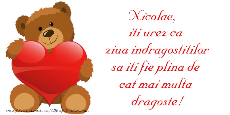 Felicitari Ziua indragostitilor - Ursuleti | Nicolae, iti urez ca ziua indragostitilor sa iti fie plina de cat mai multa dragoste!