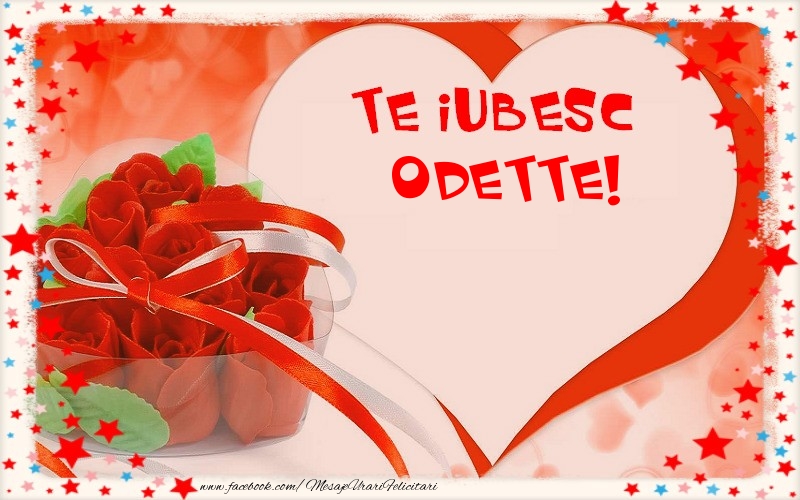 Felicitari Ziua indragostitilor - Te iubesc  Odette