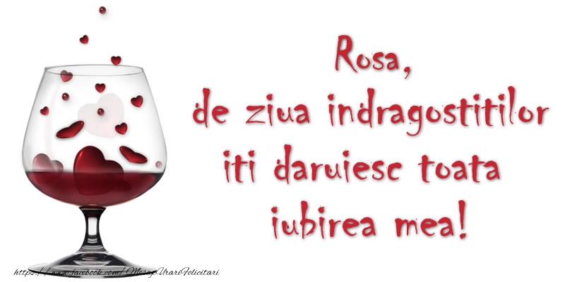 Felicitari Ziua indragostitilor - Rosa de ziua indragostitilor iti daruiesc toata iubirea mea!