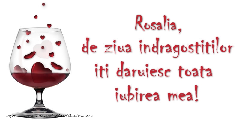 Felicitari Ziua indragostitilor - ❤️❤️❤️ Inimioare & Sampanie | Rosalia de ziua indragostitilor iti daruiesc toata iubirea mea!