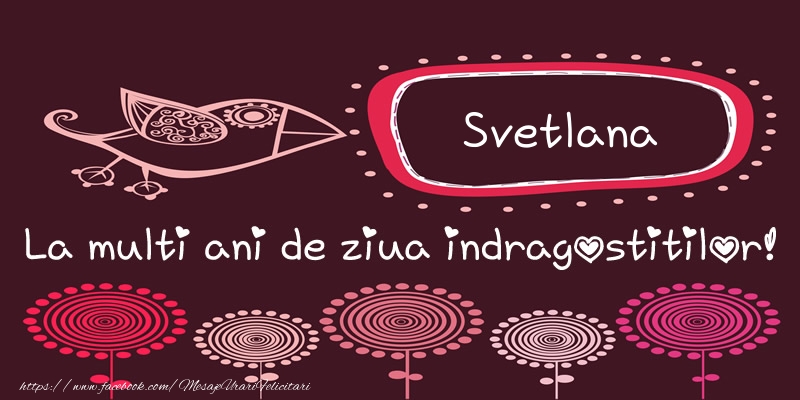 Felicitari Ziua indragostitilor - Svetlana La multi ani de ziua indragostitilor!