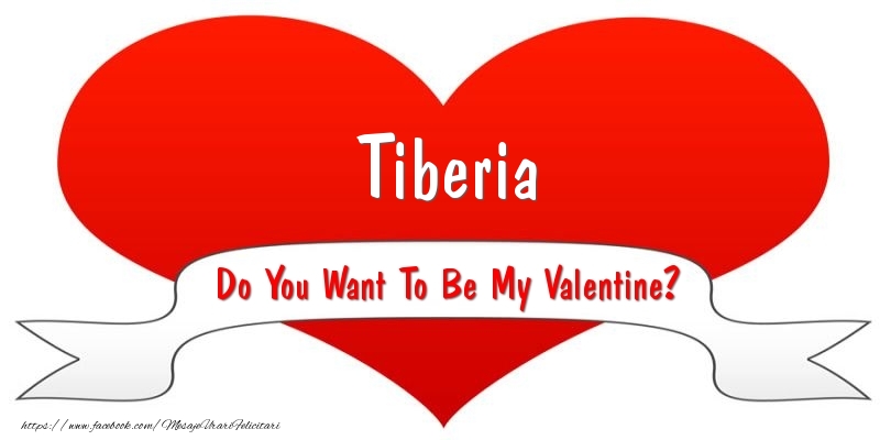 Felicitari Ziua indragostitilor - Tiberia Do You Want To Be My Valentine?