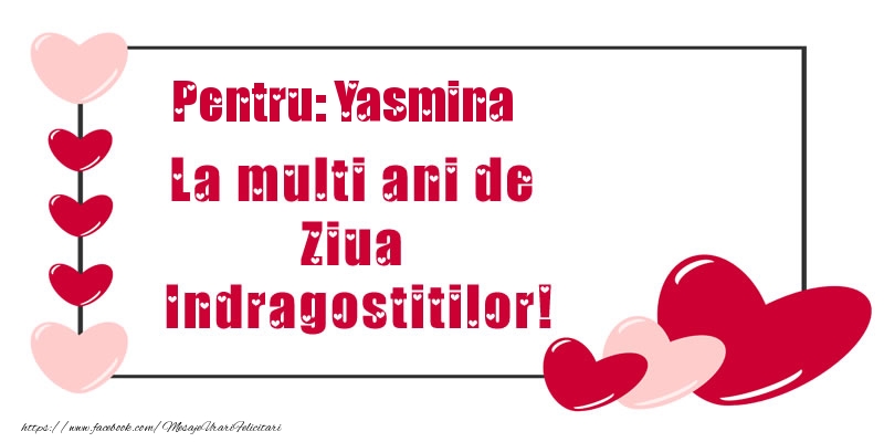 Felicitari Ziua indragostitilor - Pentru: Yasmina La multi ani de Ziua Indragostitilor!