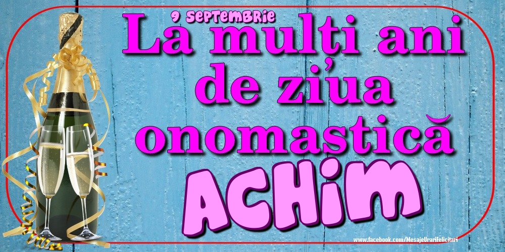 Felicitari de Ziua Numelui - Sampanie | 9 Septembrie - La mulți ani de ziua onomastică Achim
