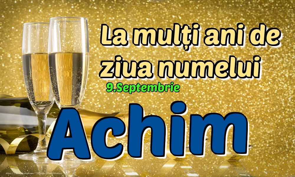 Felicitari de Ziua Numelui - Sampanie | 9.Septembrie - La mulți ani de ziua numelui Achim!