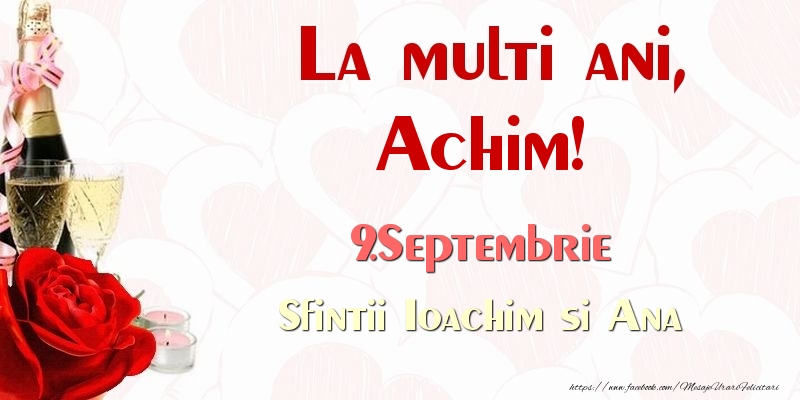 Felicitari de Ziua Numelui - Sampanie & Trandafiri | La multi ani, Achim! 9.Septembrie Sfintii Ioachim si Ana