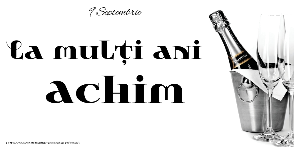 Felicitari de Ziua Numelui - 9 Septembrie -La  mulți ani Achim!