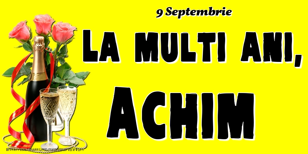 Felicitari de Ziua Numelui - Sampanie & Trandafiri | 9 Septembrie -La  mulți ani Achim!