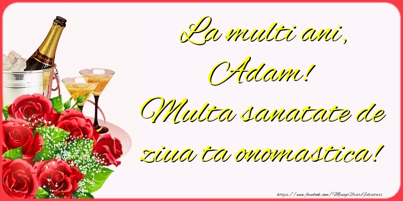 Felicitari de Ziua Numelui - Sampanie & Trandafiri | La multi ani, Adam! Multa sanatate de ziua ta onomastica!