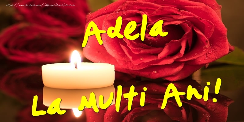 Felicitari de Ziua Numelui - Flori & Trandafiri | Adela La Multi Ani!